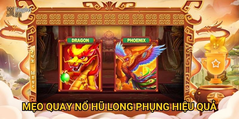 Mẹo quay Nổ hũ Long Phụng hiệu quả